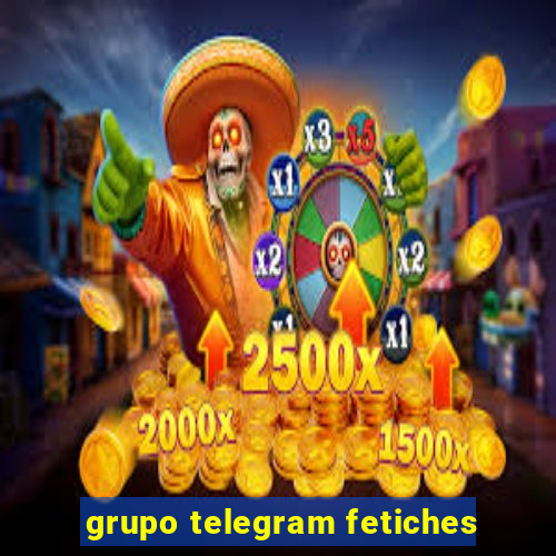 grupo telegram fetiches